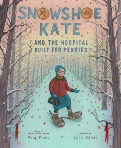Snowshoe Kate and the Hospital Built for Pennies by Margi Preus, Jaime Zollars, 9781419756719