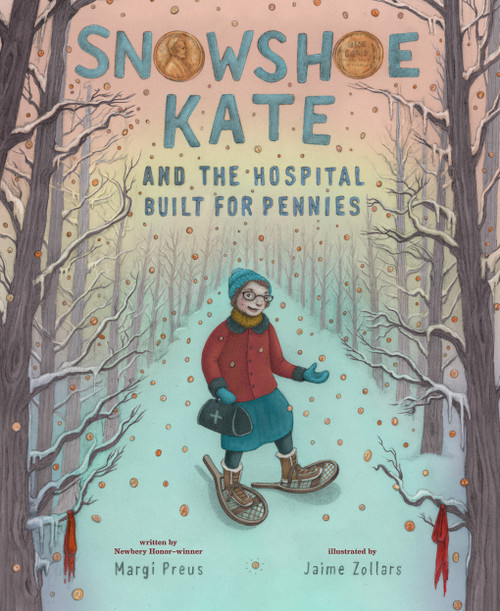 Snowshoe Kate and the Hospital Built for Pennies by Margi Preus, Jaime Zollars, 9781419756719