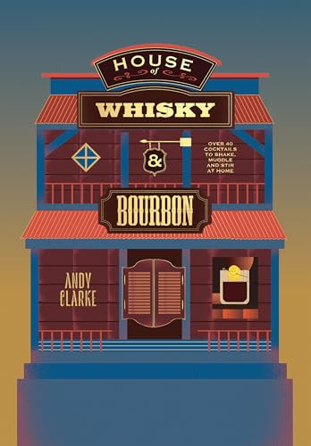 House of Whisky and Bourbon (Over 40 Cocktails to Shake, Muddle and Stir at Home) by Andy Clarke, 9781837833894