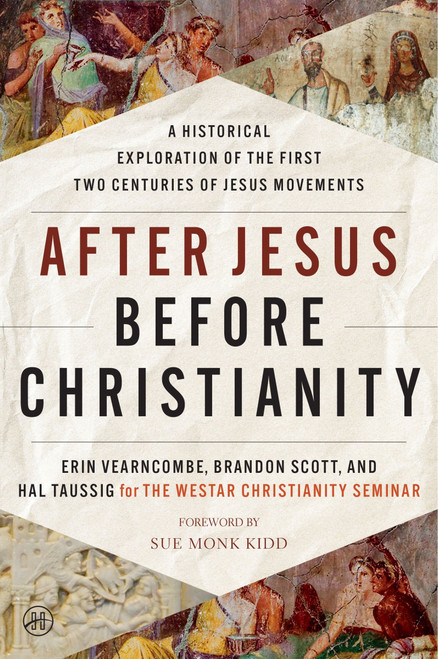 After Jesus Before Christianity (A Historical Exploration of the First Two Centuries of Jesus Movements) - 9780063062160 by Erin Vearncombe, Brandon Scott, Hal Taussig, The Westar Institute, 9780063062160