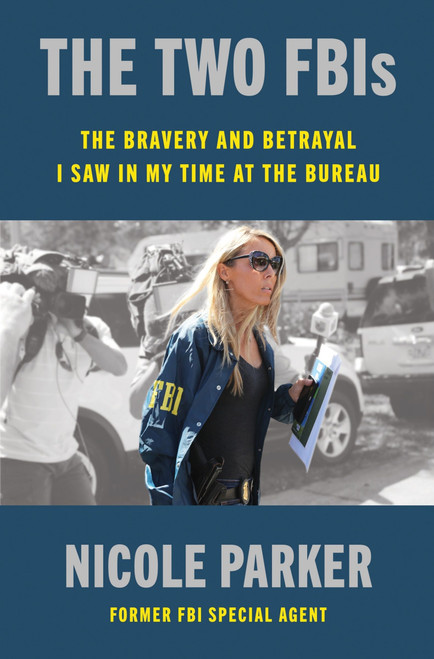 The Two FBIs (The Bravery and Betrayal I Saw in My Time at the Bureau) by Nicole Parker, 9780063421752