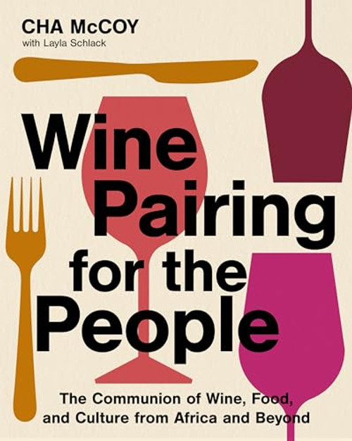 Wine Pairing for the People (The Communion of Wine, Food, and Culture from Africa and Beyond) by Cha McCoy, 9780063329676