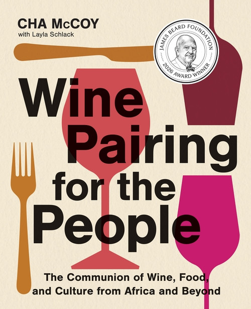 Wine Pairing for the People (The Communion of Wine, Food, and Culture from Africa and Beyond) by Cha McCoy, 9780063329676