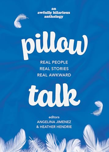 Pillow Talk (Real People. Real Stories. Real Awkward) by Angelina Jimenez, Heather Hendrie, 9781990160677
