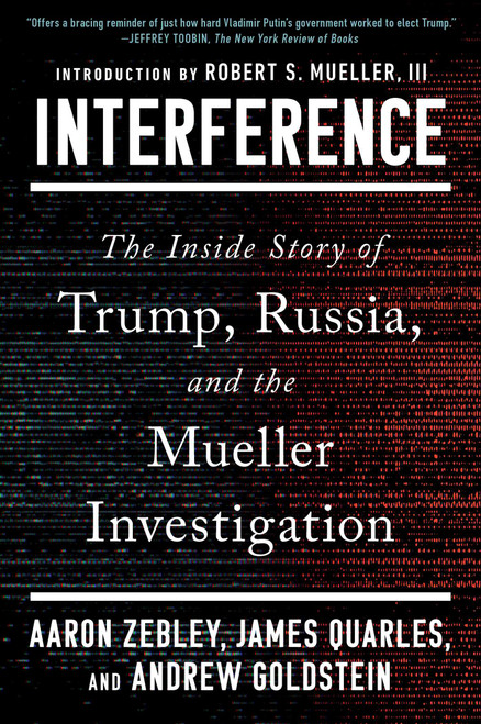 Interference (The Inside Story of Trump, Russia, and the Mueller Investigation) - 9781668063750 by Aaron Zebley, James Quarles, Andrew Goldstein, 9781668063750