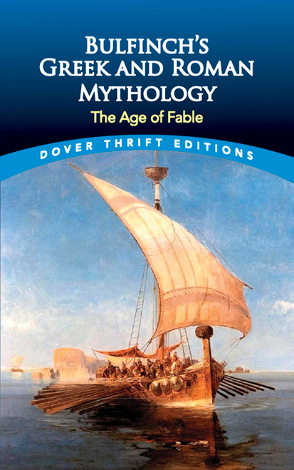 Bulfinch's Greek and Roman Mythology (The Age of Fable) by Thomas Bulfinch, 9780486411071