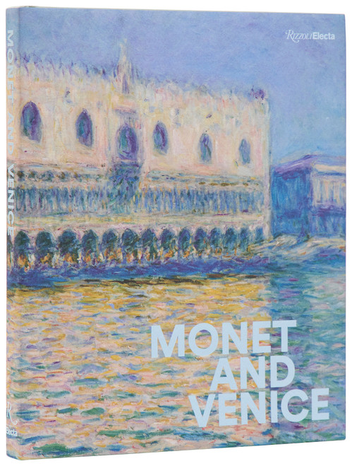 Monet and Venice by Lisa Small, Melissa E. Buron, André Dombrowski, Donato Esposito, Niles Luther, Elena Marchetti, Félicie Faizand De Maupeou, Jonathan Ribner, Richard Thomson, 9780847875962