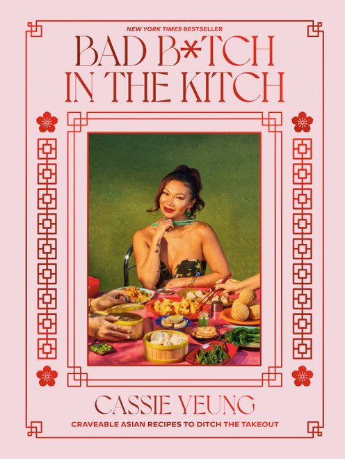 Bad B*tch in the Kitch (Craveable Asian Recipes to Ditch the Takeout: A Cookbook) by Cassie Yeung, 9780593797853