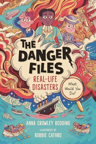 The Danger Files: Real-Life Disasters by Anna Crowley Redding, Robbie Cathro, 9781536236736
