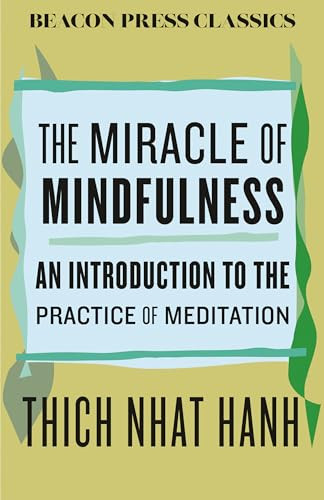 The Miracle of Mindfulness (An Introduction to the Practice of Meditation) by Thich Nhat Hanh, 9780807018842