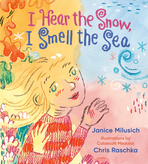 I Hear the Snow, I Smell the Sea by Janice Milusich, Chris Raschka, 9780593308189