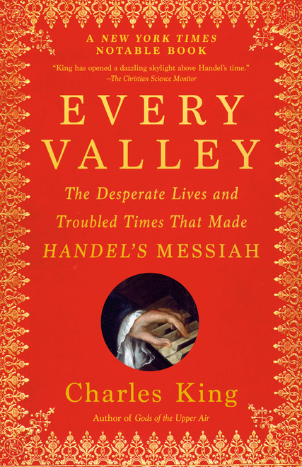Every Valley (The Desperate Lives and Troubled Times That Made Handel's Messiah) - 9780593466711 by Charles King, 9780593466711