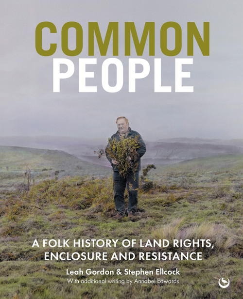 Common People (A Folk History of Land Rights, Enclosure and Resistance) by Leah Gordon, Stephen Ellcock, 9781786789990