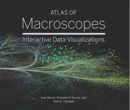 Atlas of Macroscopes (Interactive Data Visualizations) by Katy Börner, Elizabeth G. Record, Todd Theriault, 9780262049924