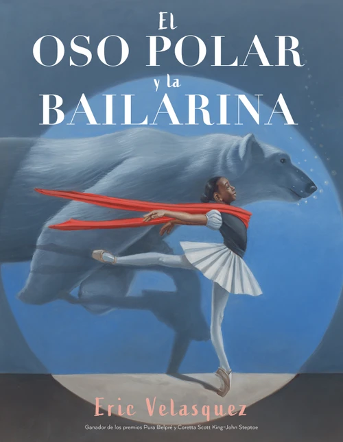 El oso polar y la bailarina (Spanish Edition) by Eric Velasquez, 9780823456772