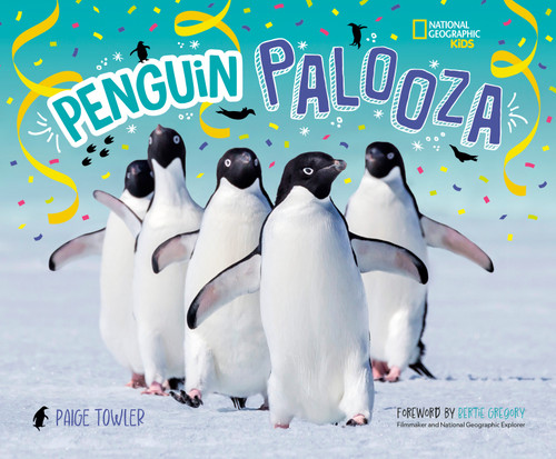 Penguin Palooza (A Fun, Photo-Filled Picture Book Celebration of All Things Penguin!) by Paige Towler, National Geographic Kids, 9781426377150