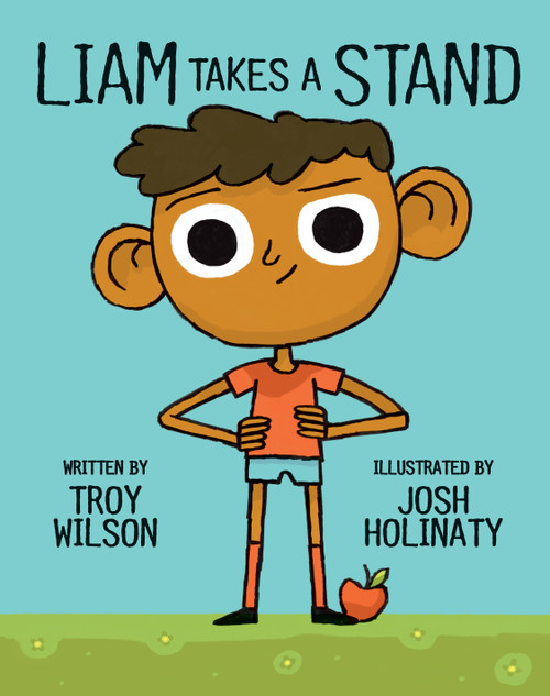 Liam Takes a Stand by Troy Wilson, Josh Holinaty, 9781771471619