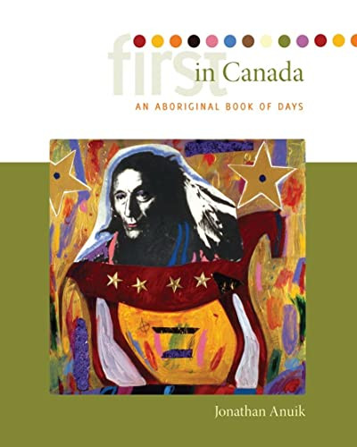 First in Canada (An Aboriginal Book of Days) by Jonathan Anuik, 9780889772403