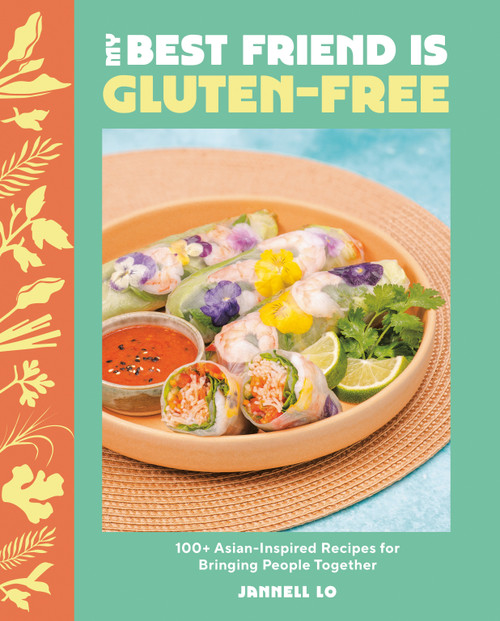 My Best Friend Is Gluten-Free (100+ Asian-Inspired Recipes for Bringing People Together) by Jannell Lo, 9780525612780