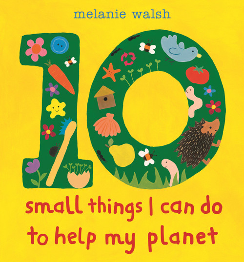 10 Small Things I Can Do to Help My Planet by Melanie Walsh, Melanie Walsh, 9781536245004