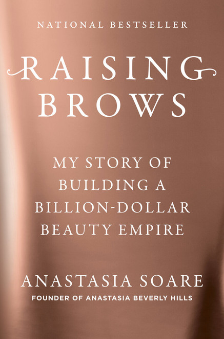 Raising Brows (My Story of Building a Billion-Dollar Beauty Empire) by Anastasia Soare, 9798217044542