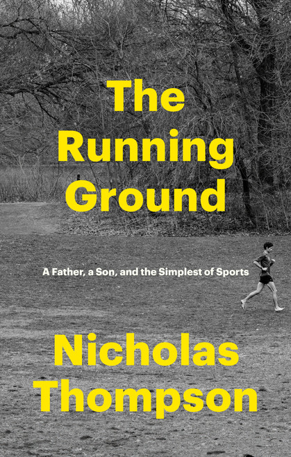 The Running Ground (A Father, a Son, and the Simplest of Sports) by Nicholas Thompson, 9780593244128