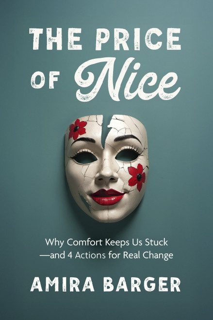 The Price of Nice (Why Comfort Keeps Us Stuck and 4 Actions for Real Change) by Amira Barger, 9798890571137