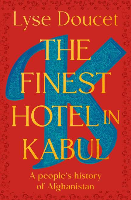The Finest Hotel in Kabul (A People's History of Afghanistan) by Lyse Doucet, 9780735243415