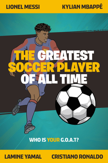 The Greatest Soccer Player of All Time (Thrilling Profiles of 12 Iconic Athletes  Who Is Your GOAT?) by Little Bigfoot, 9781632176349