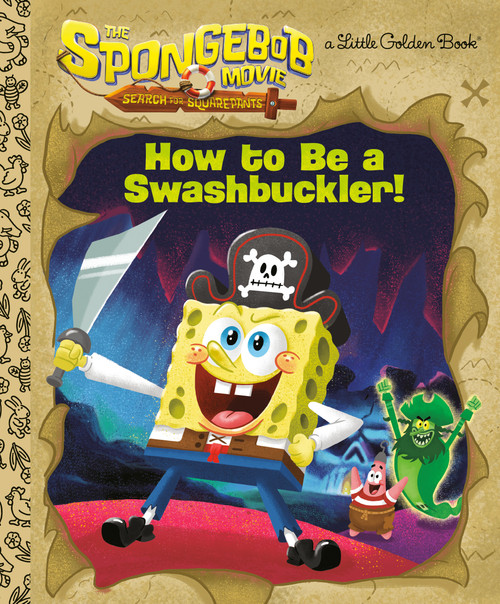 The SpongeBob Movie: Search for SquarePants: How to Be a Swashbuckler! by Jeneanne DeBois, Golden Books, 9798217031559