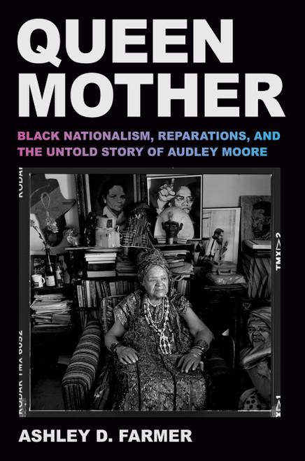 Queen Mother (Black Nationalism, Reparations, and the Untold Story of Audley Moore) by Ashley D. Farmer, 9780593701546