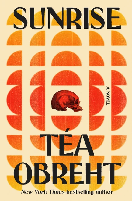 Sunrise (A Novel) by Téa Obreht , 9781984855534