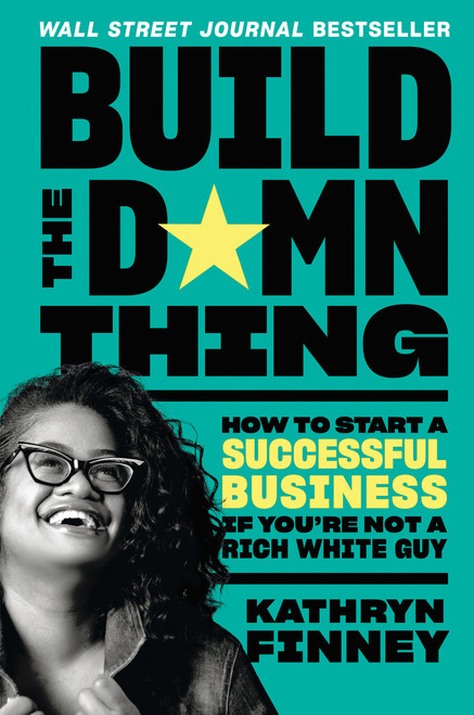 Build the Damn Thing (How to Start a Successful Business If You're Not a Rich White Guy) - 9798217182442 by Kathryn Finney, 9798217182442