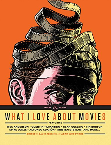 What I Love About Movies (An Illustrated Compendium) by David Jenkins, Adam Woodward, 9781623160623