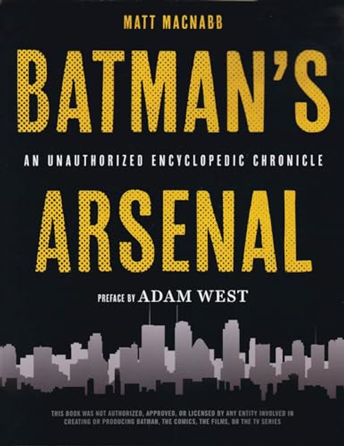 Batman's Arsenal (An Unauthorized Encyclopedic Chronicle) by Matt MacNabb, 9781623160746