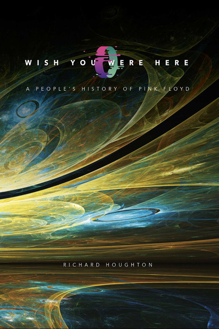 Wish You Were Here (A People's History of Pink Floyd) by Richard Houghton, 9781915858115