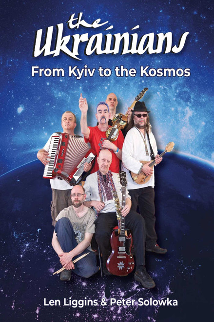 The Ukrainians (From Kyiv to the Kosmos) by Len Liggins, Peter Solowka, 9781915858238