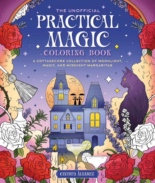 The Unofficial Coloring Book for Fans of Practical Magic (A Cottagecore Collection of Moonlight, Magic, and Midnight Margaritas) by Cinthya Álvarez, 9781965636510