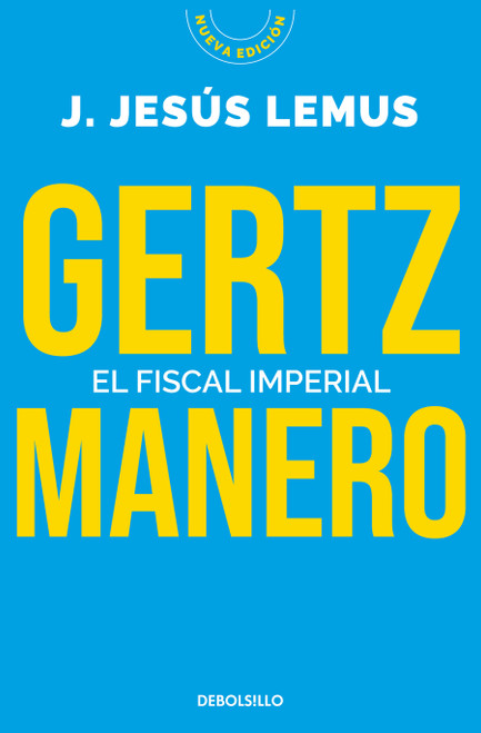 Gertz Manero. El fiscal imperial / Gertz Manero. The Imperial Prosecutor (Spanish Edition) by J. Jesús Lemus, 9786073850841