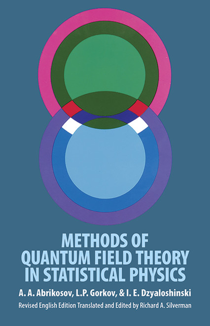 Methods of Quantum Field Theory in Statistical Physics by A. A. Abrikosov, L. P. Gorkov, I. E. Dzyaloshinski, Richard A. Silverman, 9780486632285