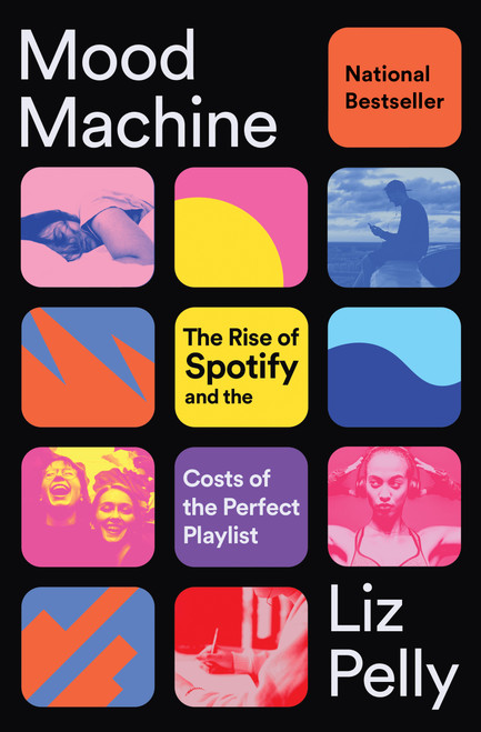 Mood Machine (The Rise of Spotify and the Costs of the Perfect Playlist) by Liz Pelly, 9781668083512