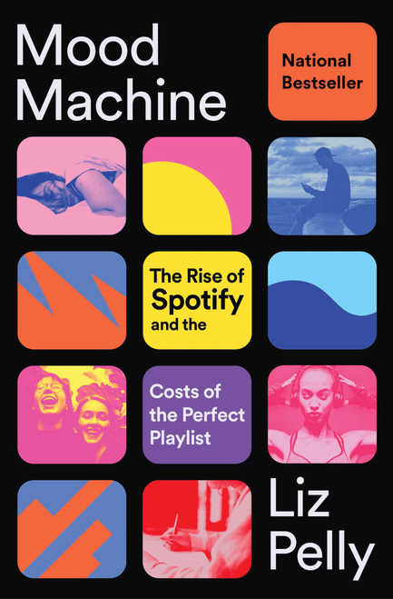 Mood Machine (The Rise of Spotify and the Costs of the Perfect Playlist) by Liz Pelly, 9781668083512