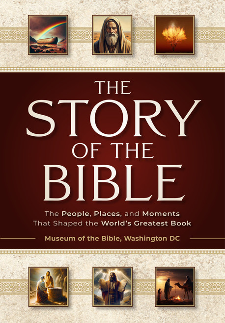The Story of the Bible (The People, Places, and Moments That Shaped the World's Greatest Book) by The Museum of the Bible, 9798893175035