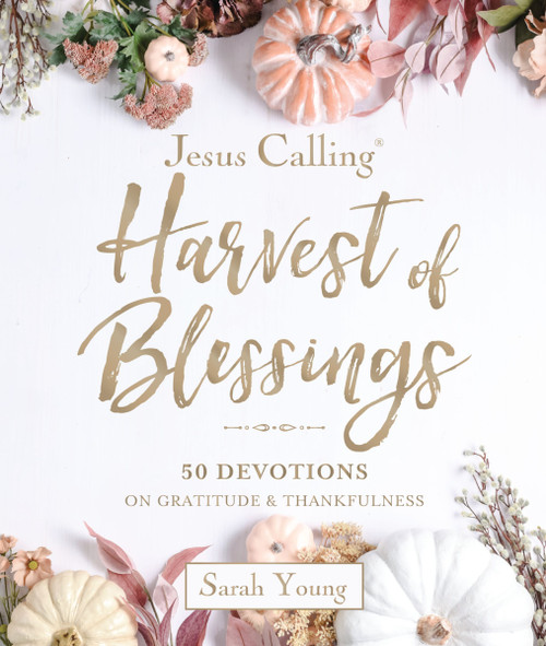 Jesus Calling---Harvest of Blessings, Padded Hardcover, with Full Scriptures (50 Devotions on Gratitude and Thankfulness (A 50-Day Devotional)) by Sarah Young, 9781400257096