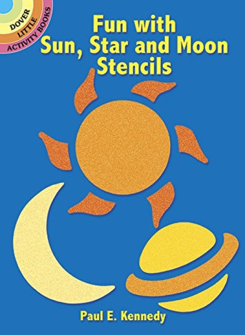 Fun with Sun, Star and Moon Stencils (Miniature Edition) by Paul E. Kennedy, 9780486268095
