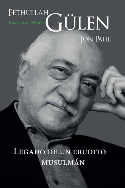 Fethullah Gülen: Una vida de Hizmet (Legado de un erudito musulmán) (Spanish Edition) by Jon Pahl, 9781682060377