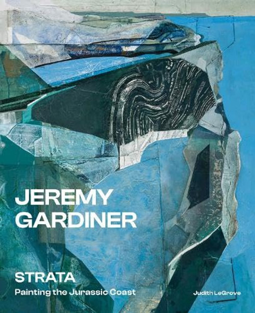 Jeremy Gardiner: Strata (Painting the Jurassic Coast) by Jeremy Gardiner, Judith LeGrove, 9781917458900