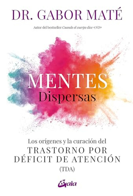 Mentes dispersas (Los orígenes y la curación del Trastorno por Déficit de Atención (TDA)) (Spanish Edition) by Gabor Maté, 9788411080255