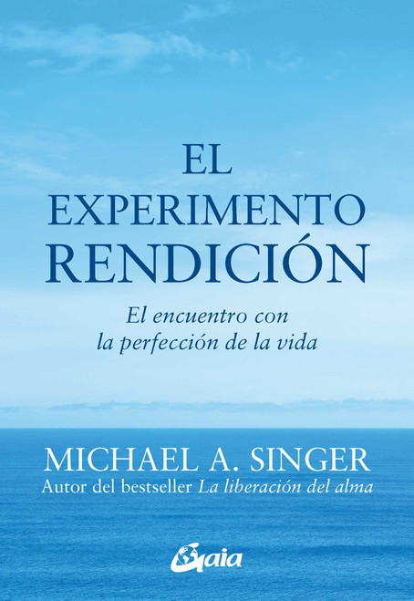 El experimento rendición (El encuentro con la perfección de la vida) (Spanish Edition) by Michael A. Singer, 9788484456209