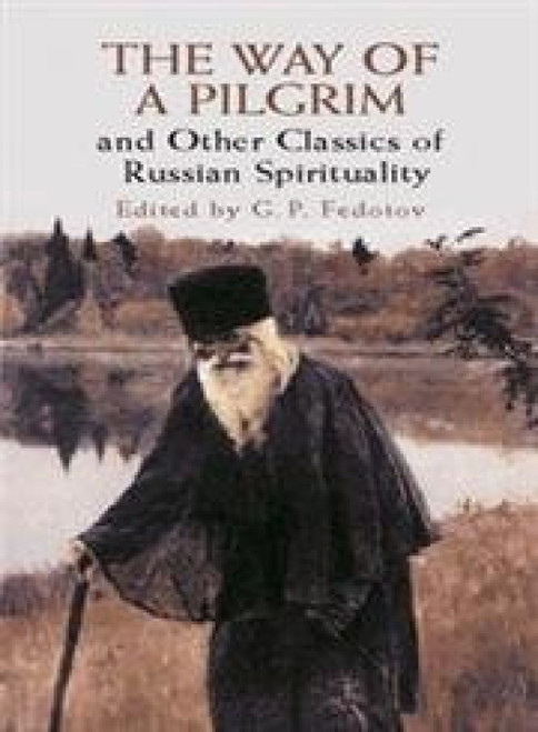 The Way of a Pilgrim and Other Classics of Russian Spirituality by G. P. Fedotov, 9780486427126